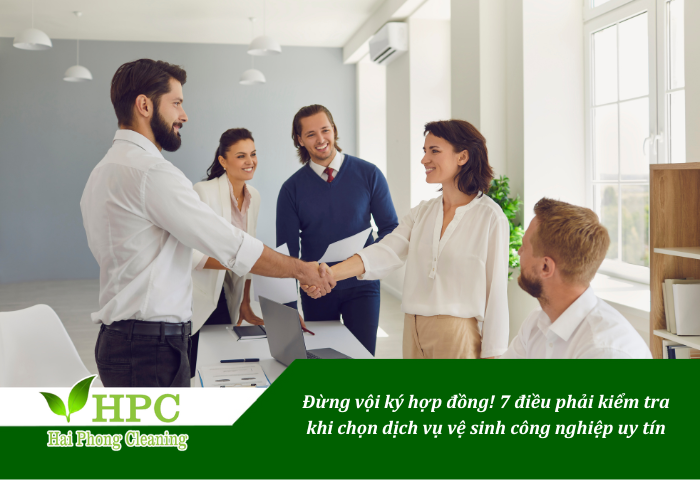 Đừng vội ký hợp đồng! 7 điều phải kiểm tra khi chọn dịch vụ vệ sinh công nghiệp uy tín